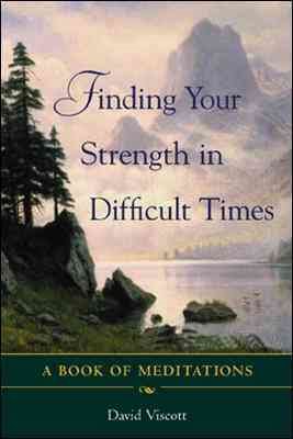 Seller image for Finding Your Strength in Difficult Times : A Book of Meditations for sale by GreatBookPrices