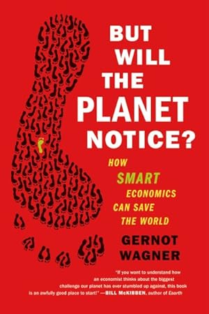 Imagen del vendedor de But Will the Planet Notice? : How Smart Economics Can Save the World a la venta por GreatBookPrices