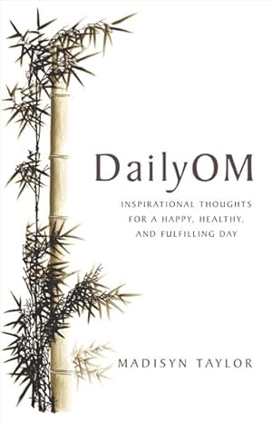 Seller image for Daily Om : Inspirational Thoughts for a Happy, Healthy, and Fulfilling Day for sale by GreatBookPrices