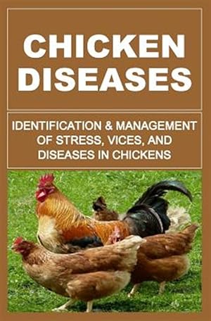 Seller image for Chicken Diseases : Identification and Management of Stress, Vices, and Diseases in Chickens for sale by GreatBookPrices