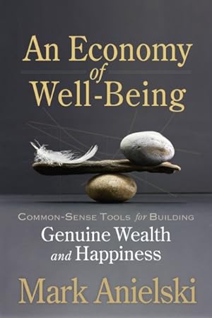 Seller image for Economy of Well-Being : Common-Sense Tools for Building Genuine Wealth and Happiness for sale by GreatBookPrices