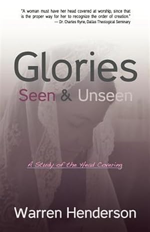 Seller image for Glories Seen & Unseen: A Study of the Head Covering for sale by GreatBookPrices