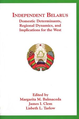 Image du vendeur pour Independent Belarus : Domestic Determinants, Regional Dynamics, and Implications for the West mis en vente par GreatBookPrices