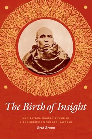 Imagen del vendedor de Birth of Insight : Meditation, Modern Buddhism, and the Burmese Monk Ledi Sayadaw a la venta por GreatBookPrices
