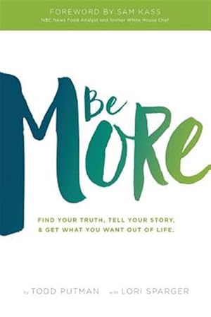 Seller image for Be More: Find Your Truth, Tell Your Story, and Get What You Want Out of Life for sale by GreatBookPrices