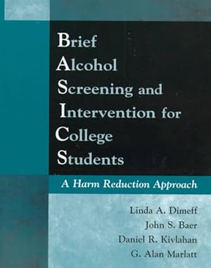 Seller image for Brief Alcohol Screening and Intervention for College Students Basics : A Harm Reduction Approach for sale by GreatBookPrices