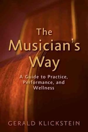 Immagine del venditore per Musician's Way : A Guide to Practice, Performance, and Wellness venduto da GreatBookPrices