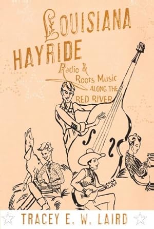 Image du vendeur pour Louisiana Hayride : Radio and Roots Music Along the Red River mis en vente par GreatBookPrices