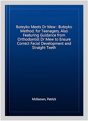 Seller image for Buteyko Meets Dr Mew : Buteyko Method. for Teenagers, Also Featuring Guidance from Orthodontist Dr Mew to Ensure Correct Facial Development and Straight Teeth for sale by GreatBookPrices