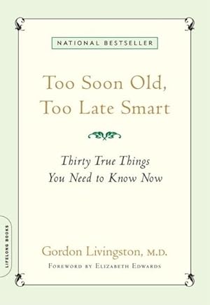 Bild des Verkufers fr Too Soon Old, Too Late Smart : Thirty True Things You Need to Know Now zum Verkauf von GreatBookPrices