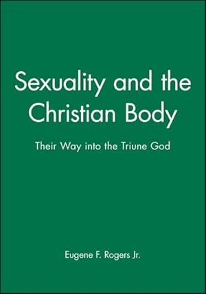 Imagen del vendedor de Sexuality and the Christian Body : Their Way into the Triune God a la venta por GreatBookPrices
