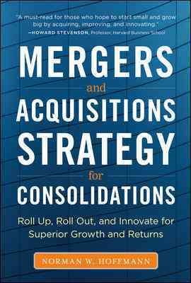 Seller image for Mergers and Acquisitions Strategy for Consolidations : Roll Up, Roll Out, and Innovate for Superior Growth and Returns for sale by GreatBookPrices