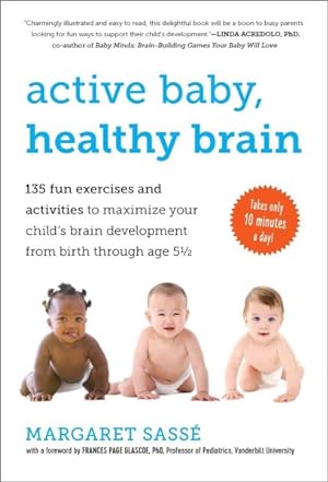 Imagen del vendedor de Active Baby, Healthy Brain : 135 Fun Exercises and Activities to Maximize Your Child's Brain Development from Birth Through Age 5 1/2 a la venta por GreatBookPrices