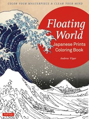 Imagen del vendedor de Floating World Japanese Prints Coloring Book : Color Your Masterpiece & Clear Your Mind a la venta por GreatBookPrices