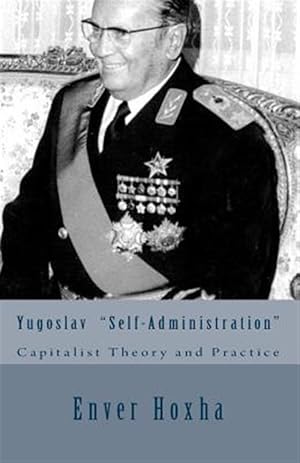 Imagen del vendedor de Yugoslav "Self-Administration" : Capitalist Theory and Practice a la venta por GreatBookPrices