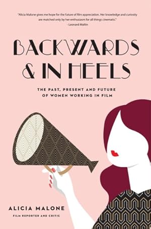Seller image for Backwards & in Heels : The Past, Present and Future of Women Working in Film for sale by GreatBookPrices