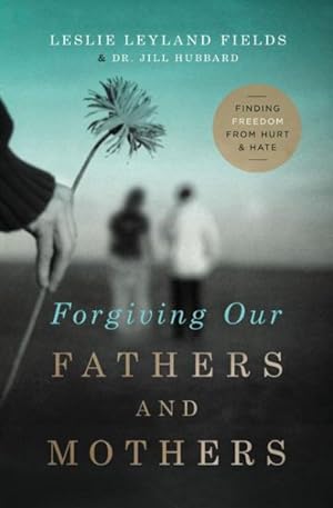 Immagine del venditore per Forgiving Our Fathers and Mothers : Finding Freedom from Hurt and Hate venduto da GreatBookPrices