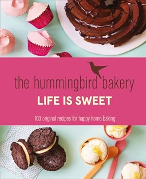 Seller image for Hummingbird Bakery Life Is Sweet : 100 Original Recipes for Happy Home Baking for sale by GreatBookPrices