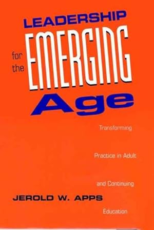Seller image for Leadership for the Emerging Age : Transforming Practice in Adult and Continuing Education for sale by GreatBookPrices