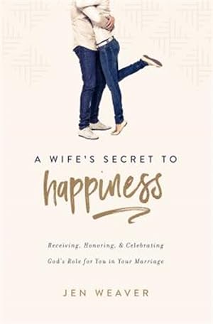 Bild des Verkufers fr A Wife's Secret to Happiness: Receiving, Honoring, and Celebrating God's Role for You in Your Marriage zum Verkauf von GreatBookPrices