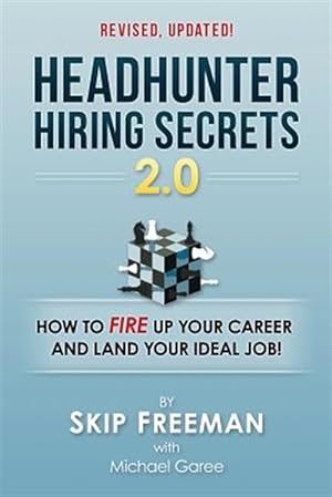 Seller image for Headhunter Hiring Secrets 2.0 : How to Fire Up Your Career and Land Your Ideal Job! for sale by GreatBookPrices