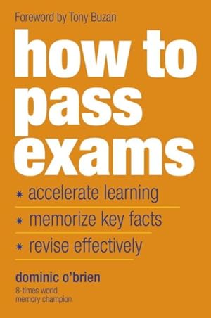 Seller image for How to Pass Exams : Accelerate Learning, Memorise Key Facts, Revise Effectively for sale by GreatBookPrices