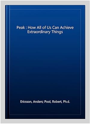 Bild des Verkufers fr Peak : How All of Us Can Achieve Extraordinary Things zum Verkauf von GreatBookPrices