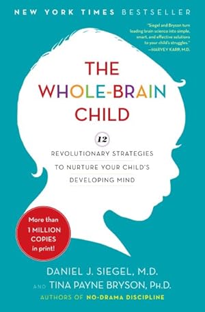 Immagine del venditore per Whole-Brain Child : 12 Revolutionary Strategies to Nurture Your Child's Developing Mind venduto da GreatBookPrices