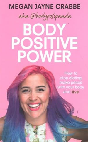 Image du vendeur pour Body Positive Power : How to Stop Dieting, Make Peace With Your Body and Live mis en vente par GreatBookPrices