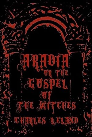 Seller image for Aradia - or the Gospel of the Witches : Cool Collector's Edition Printed in Modern Gothic Fonts for sale by GreatBookPrices