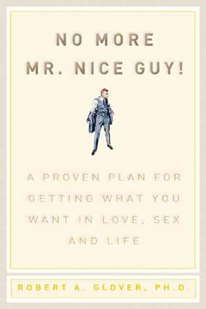 Seller image for No More Mr. Nice Guy : A Proven Plan for Getting What You Want in Love, Sex and Life for sale by GreatBookPrices