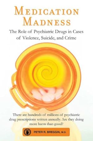 Immagine del venditore per Medication Madness : The Role of Psychiatric Drugs in Cases of Violence, Suicide, and Crime venduto da GreatBookPrices