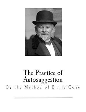 Seller image for Practice of Autosuggestion : By the Method of Emile Coue for sale by GreatBookPrices