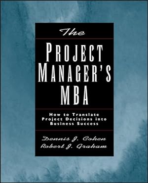 Image du vendeur pour Project Manager's MBA : How to Translate Project Decisions into Business Success mis en vente par GreatBookPrices