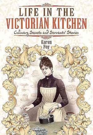 Imagen del vendedor de Life in the Victorian Kitchen : Culinary Secrets and Servants' Stories a la venta por GreatBookPrices