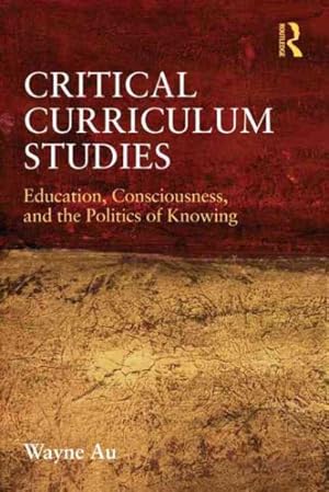 Immagine del venditore per Critical Curriculum Studies : Education, Consciousness, and the Politics of Knowing venduto da GreatBookPrices