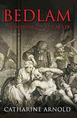 Seller image for Bedlam : London and Its Mad for sale by GreatBookPrices