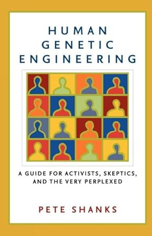 Bild des Verkufers fr Human Genetic Engineering : A Guide For Activists, Skeptics, And The Very Perplexed zum Verkauf von GreatBookPrices