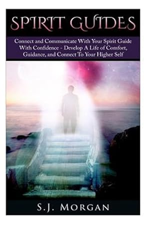 Image du vendeur pour Spirit Guides : Connect and Communicate With Your Spirit With Confidence - Develop a Life of Comfort, Guidance, and Connect to Your Higher Self mis en vente par GreatBookPrices