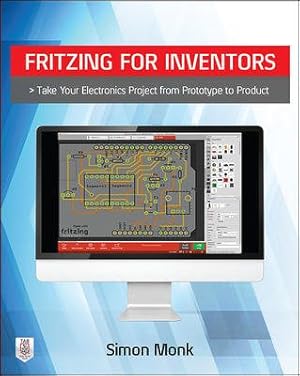 Bild des Verkufers fr Fritzing for Inventors : Take Your Electronics Project from Prototype to Product zum Verkauf von GreatBookPrices