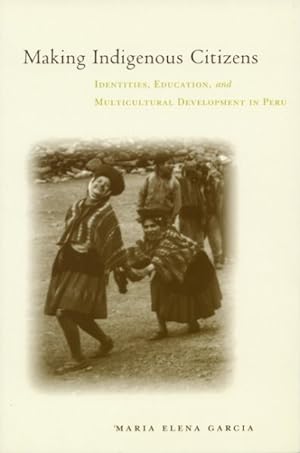 Seller image for Making Indigenous Citizens : Identities, Education, and Multicultural Development in Peru for sale by GreatBookPrices