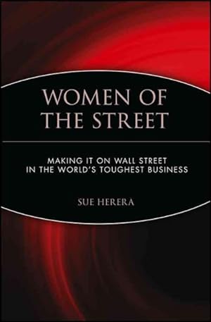 Seller image for Women of the Street : Making It on Wall Street- The World's Toughest Business for sale by GreatBookPrices