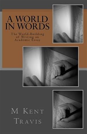 Seller image for World in Words : The World-building of Writing an Academic Essay for sale by GreatBookPrices