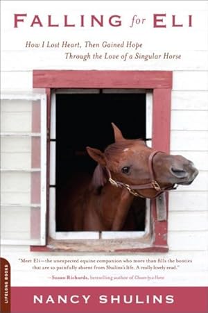 Seller image for Falling for Eli : How I Lost Heart, Then Gained Hope Through the Love of a Singular Horse for sale by GreatBookPrices