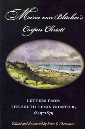 Imagen del vendedor de Maria von Blucher's Corpus Christi : Letters from the South Texas Frontier, 1849-1879 a la venta por GreatBookPrices