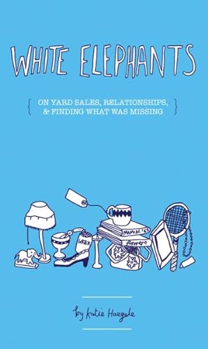 Seller image for White Elephants : On Yard Sales, Relationships, & Finding Out What Was Missing for sale by GreatBookPrices