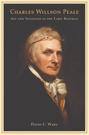 Seller image for Charles Willson Peale : Art and Selfhood in the Early Republic for sale by GreatBookPrices