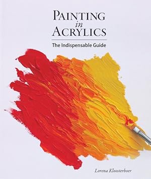Bild des Verkufers fr Painting in Acrylics : The Indispensable Guide zum Verkauf von GreatBookPrices