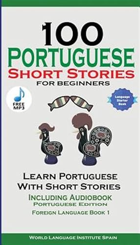 Image du vendeur pour 100 Portuguese Short Stories for Beginners Learn Portuguese with Stories Including Audiobook : Portuguese Edition Foreign Language Book 1 mis en vente par GreatBookPrices