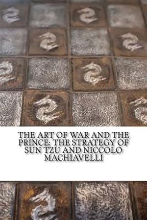 Image du vendeur pour Art of War and the Prince : The Strategy of Sun Tzu and Niccolo Machiavelli mis en vente par GreatBookPrices